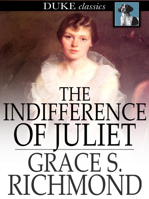 Title details for The Indifference of Juliet by Grace S. Richmond - Available